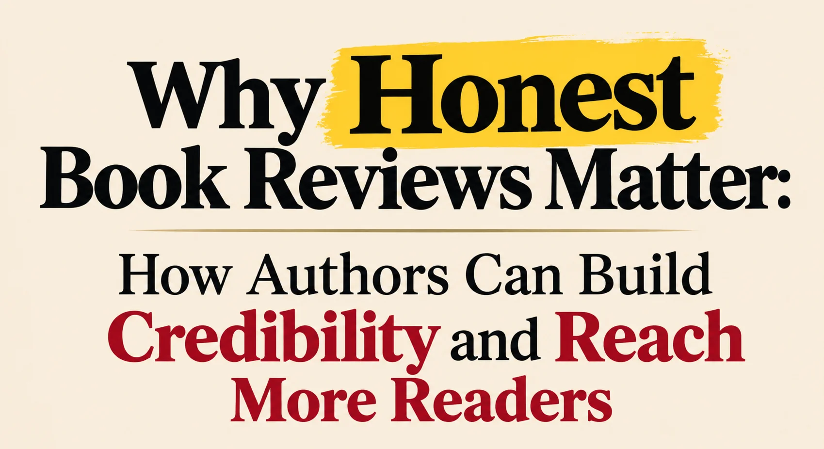 Why Honest Book Reviews Matter: How Authors Can Build Credibility and Reach More Readers